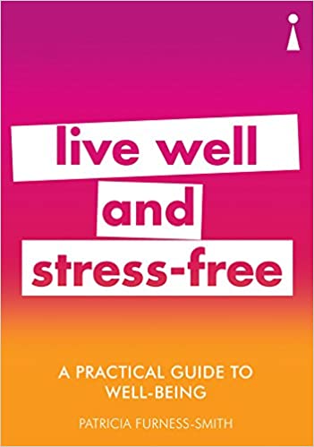 Front Cover image of the book Live well and stress-free - A practical guide to well-being by Patricia Furness-Smith